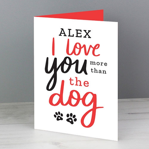 Personalised I Love You More than the Dog Card